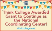 Celebratory flags across the top with text that reads Think College Awarded Grant to Continue as National Coordinating Center
