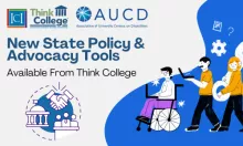 Text reads New State Policy & Advocacy Tools with Think College and AUCD logos