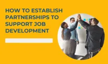 Photo of 4 people doing a high five, smiling; text says How to establish partnerships to support job development