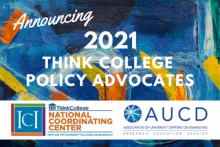 Announcing 2021 Think College Policy Advocates text over abstract background with Think College NCC and AUCD logos in a white bar