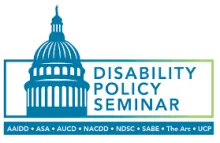 Disability Policy Seminar logo featuring an outline of the US Capitol building and these acronyms: AAIDD, ASA, AUCD, NACDD, NDSC, SABE, The Arc, UCP