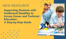 Yellow background with blue highlights, photo of a person wearing safety goggles doing electronic work. Text reads New Resource: Supporting students with intellectual disability to access career and technical education: A step-by-step guide