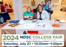 two white women sitting behind exhibit table.  Graphic reads 2024 NDSC College Fair, sponsored by Think College. Saturday July 27 10:30 - 1:30