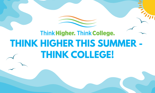Think Higher This Summer - Think College! 