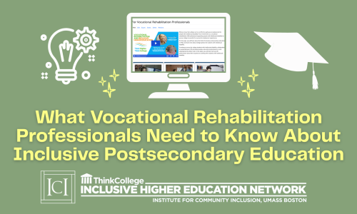 What Vocational Rehabilitation Professionals Need to Know About Inclusive Postsecondary Education
