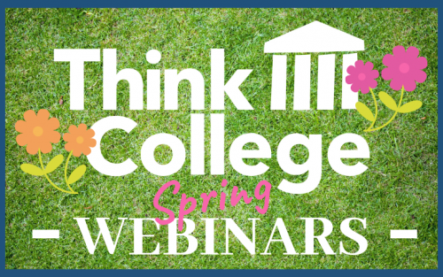 Think College logo with green grass and flowers, advertising Spring webinars
